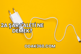 2A Şarj Aleti Ne Demek?