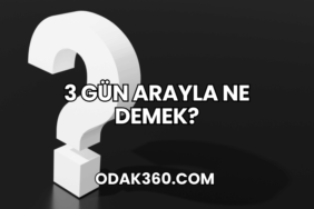 3 Gün Arayla Ne Demek?