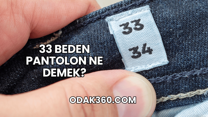 33 Beden Pantolon Ne Demek?