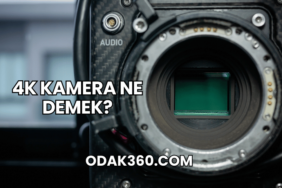 4K Kamera Ne Demek?