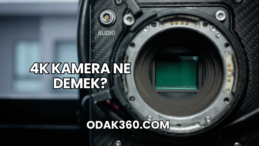 4K Kamera Ne Demek?