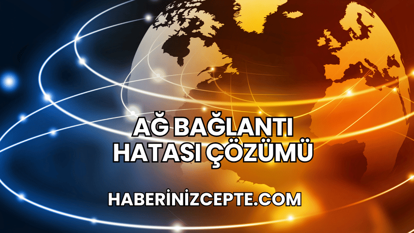 Ağ Bağlantı Hatası Çözümü