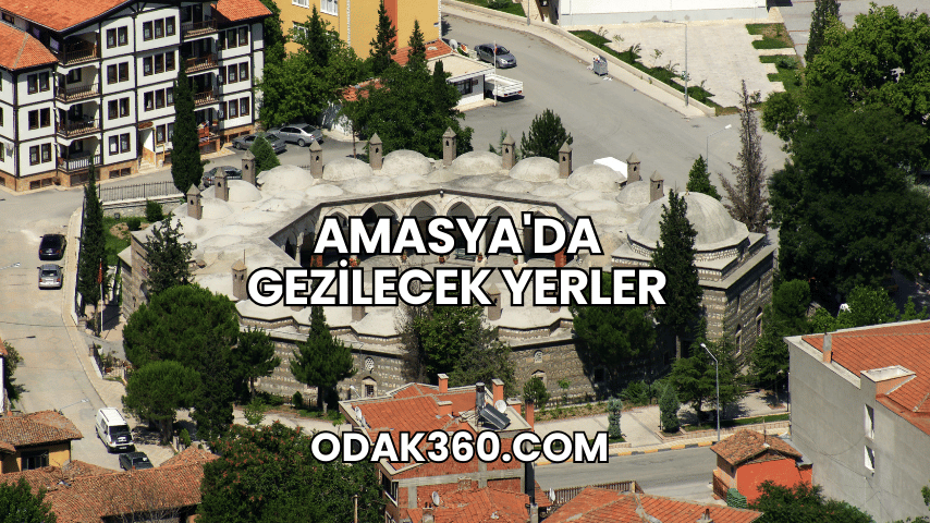 Amasya'da Gezilecek Yerler