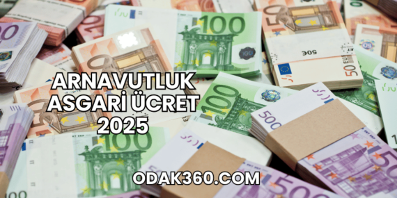 Arnavutluk Asgari Ücret 2025