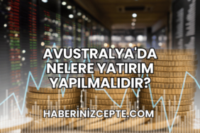 Avustralya'da Nelere Yatırım Yapılmalıdır?