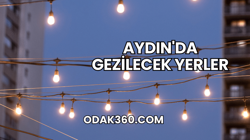 Aydın'da Gezilecek Yerler