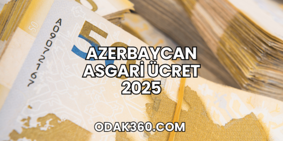 Azerbaycan Asgari Ücret 2025
