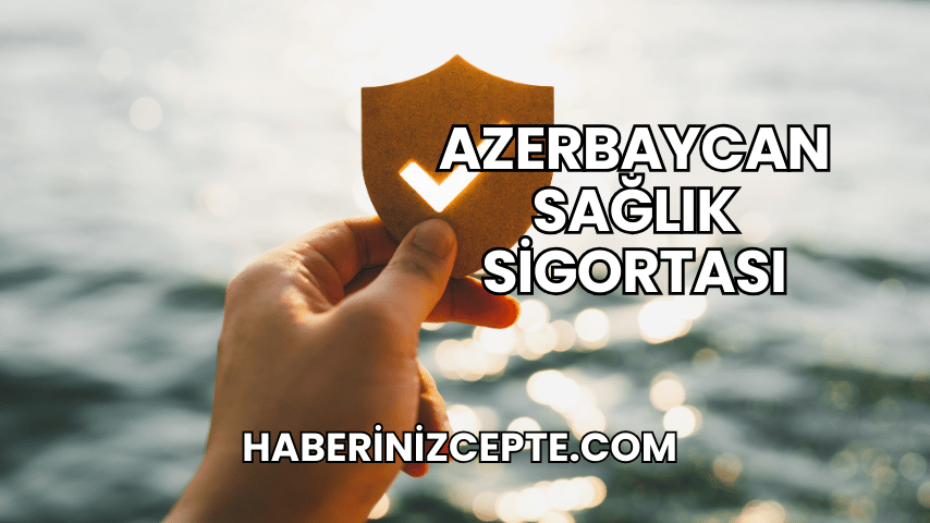 Azerbaycan Sağlık Sigortası