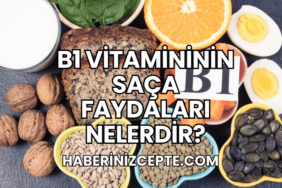 B1 Vitamininin Saça Faydaları Nelerdir?