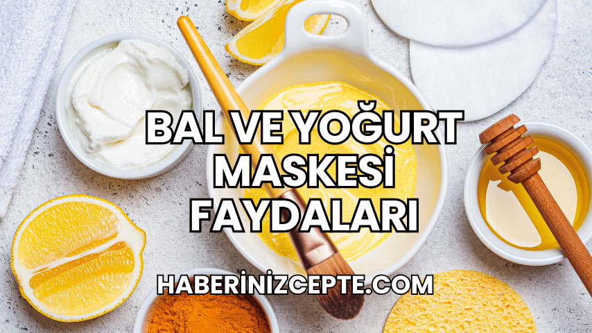 Bal ve Yoğurt Maskesi Faydaları