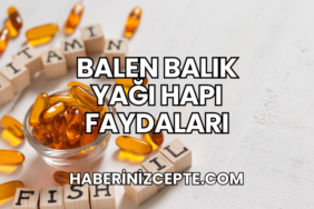Balen Balık Yağı Hapı Faydaları
