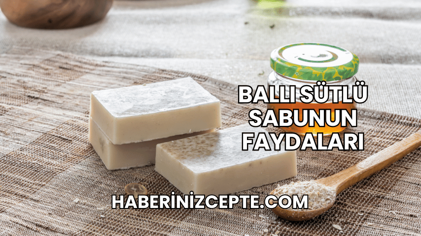 Ballı Sütlü Sabunun Faydaları