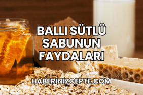 Ballı Sütlü Sabunun Faydaları