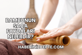 Bambunun Saça Faydaları Nelerdir?