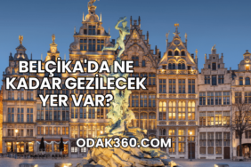 Belçika'da Ne Kadar Gezilecek Yer Var?