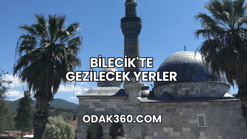 Bilecik'te Gezilecek Yerler