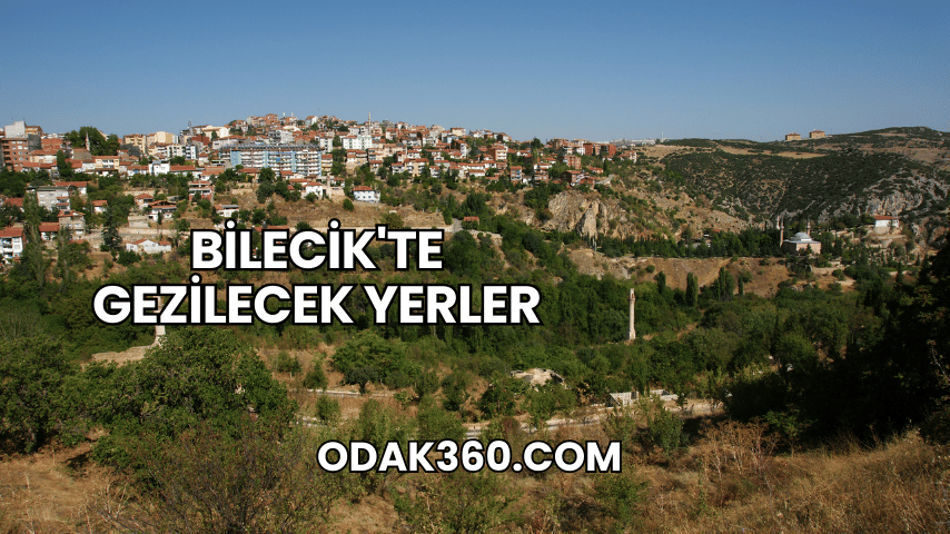 Bilecik'te Gezilecek Yerler