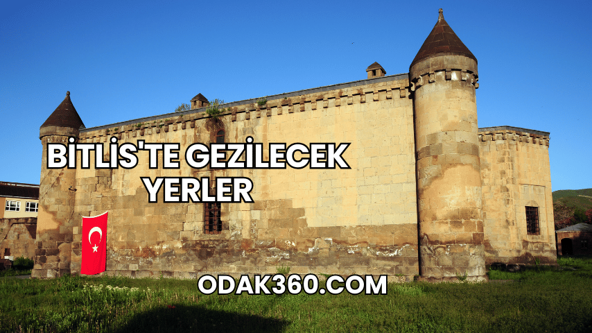 Bitlis'te Gezilecek Yerler