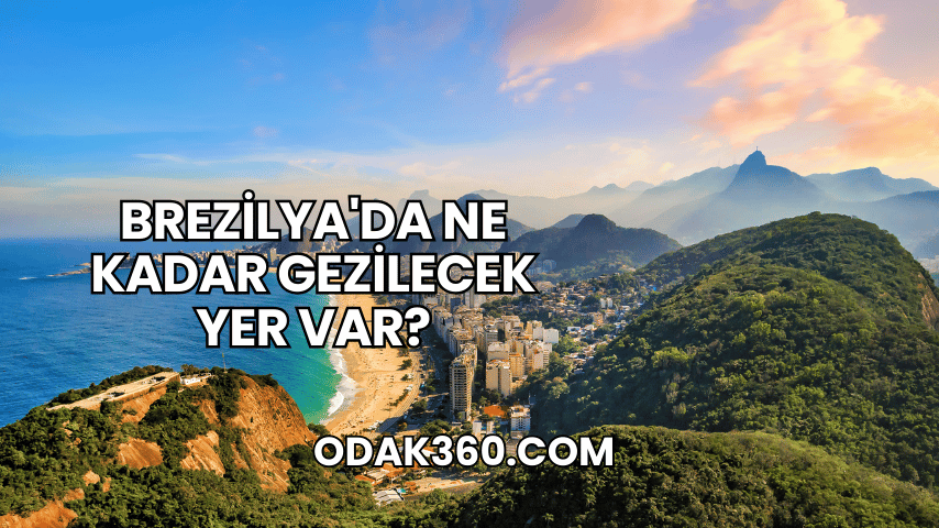 Brezilya'da Ne Kadar Gezilecek Yer Var?