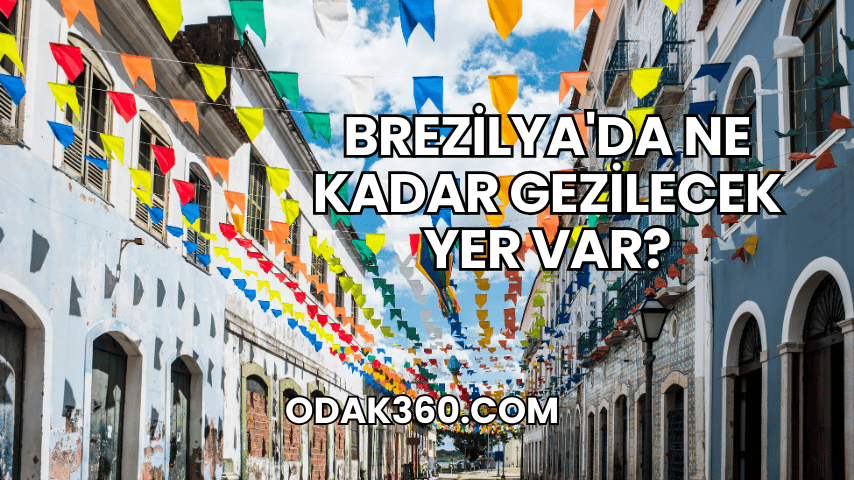 Brezilya'da Ne Kadar Gezilecek Yer Var?