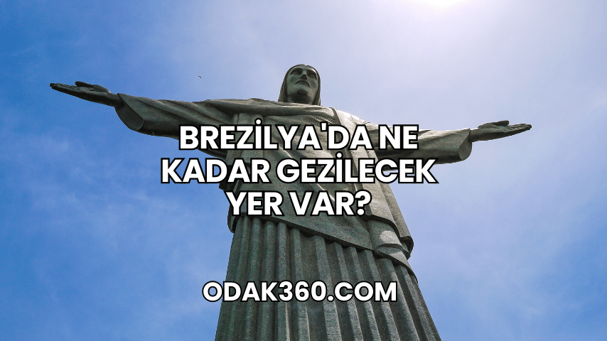 Brezilya'da Ne Kadar Gezilecek Yer Var?