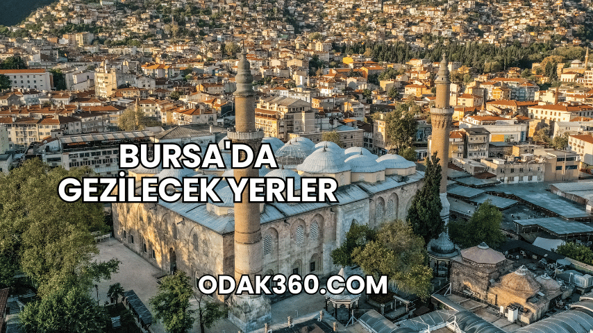 Bursa'da Gezilecek Yerler