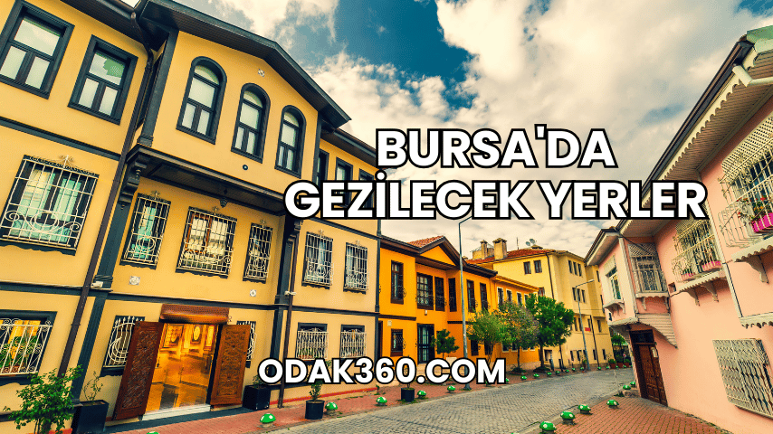 Bursa'da Gezilecek Yerler