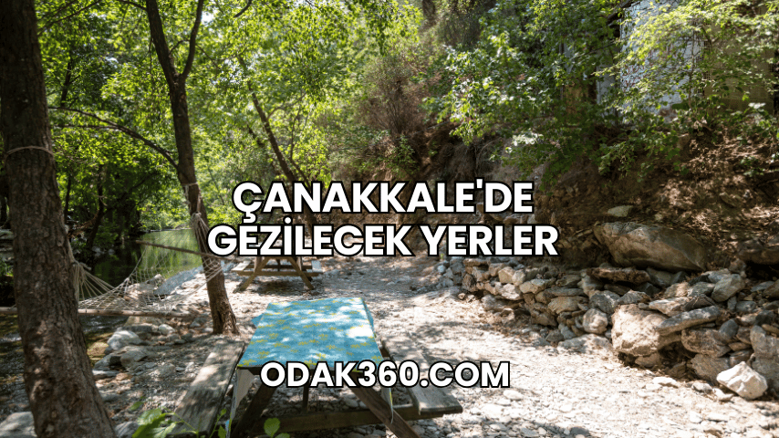Çanakkale'de Gezilecek Yerler