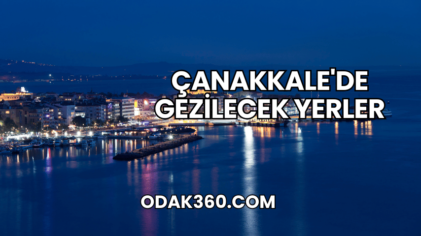 Çanakkale'de Gezilecek Yerler