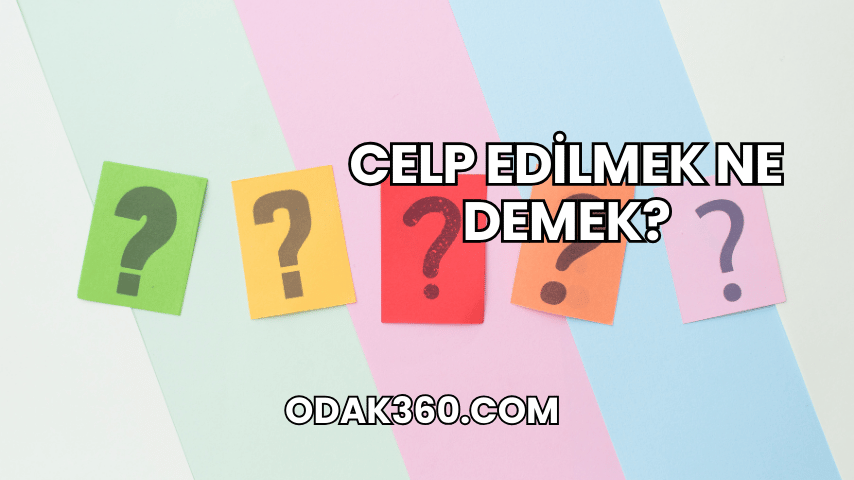 Celp Edilmek Ne Demek?