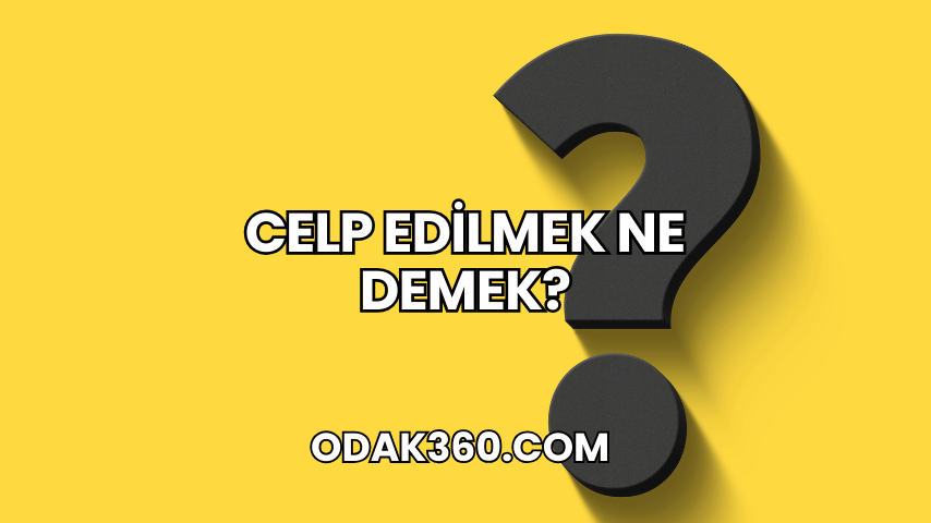 Celp Edilmek Ne Demek?