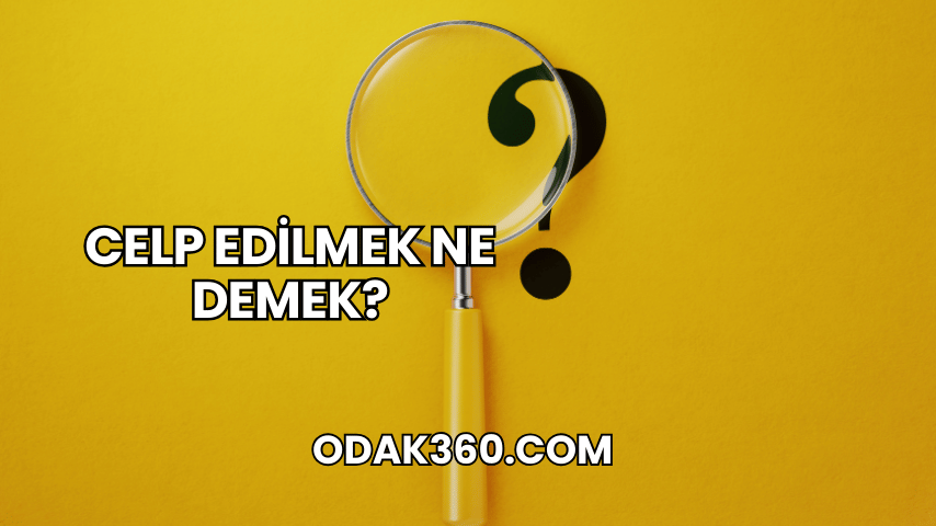 Celp Edilmek Ne Demek?