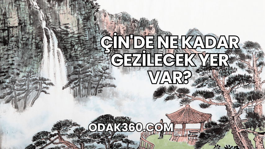 Çin'de Ne Kadar Gezilecek Yer Var?