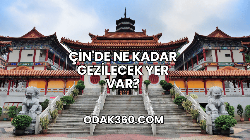 Çin'de Ne Kadar Gezilecek Yer Var?