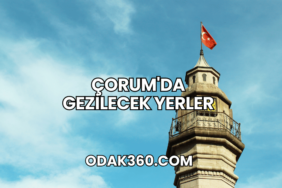 Çorum'da Gezilecek Yerler