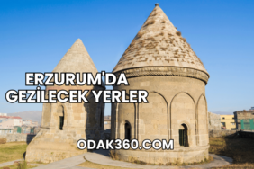 Erzurum'da Gezilecek Yerler