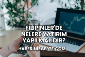 Filipinler'de Nelere Yatırım Yapılmalıdır?