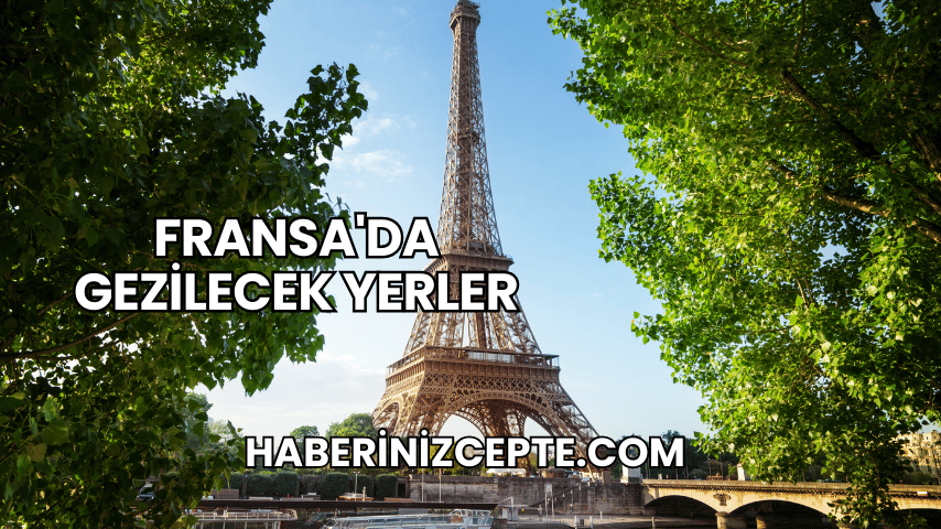 Fransa'da Gezilecek Yerler