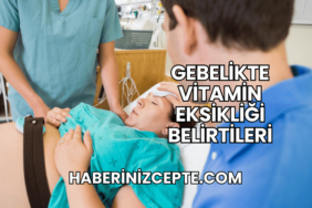 Gebelikte Vitamin Eksikliği Belirtileri