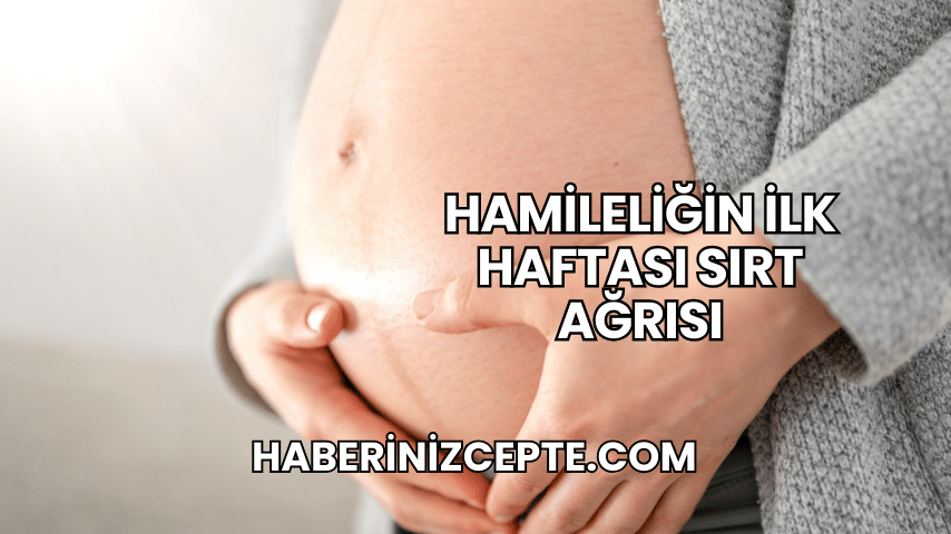 Hamileliğin İlk Haftası Sırt Ağrısı