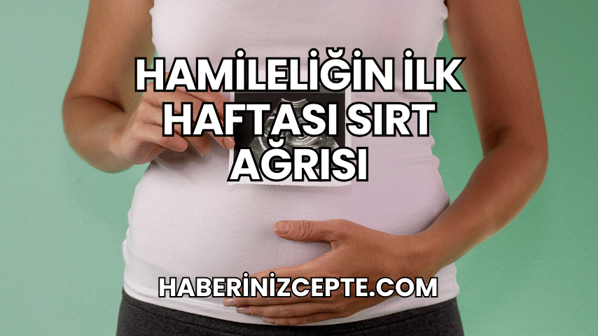 Hamileliğin İlk Haftası Sırt Ağrısı