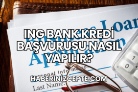 ING Bank Kredi Başvurusu Nasıl Yapılır?