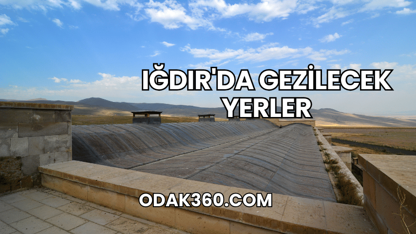 Iğdır'da Gezilecek Yerler