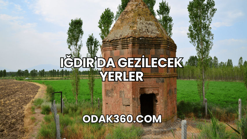 Iğdır'da Gezilecek Yerler