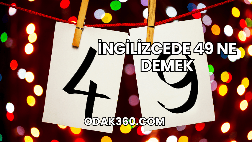 İngilizcede 49 Ne Demek