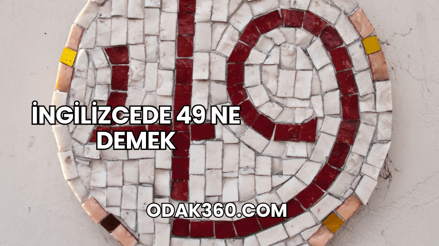 İngilizcede 49 Ne Demek