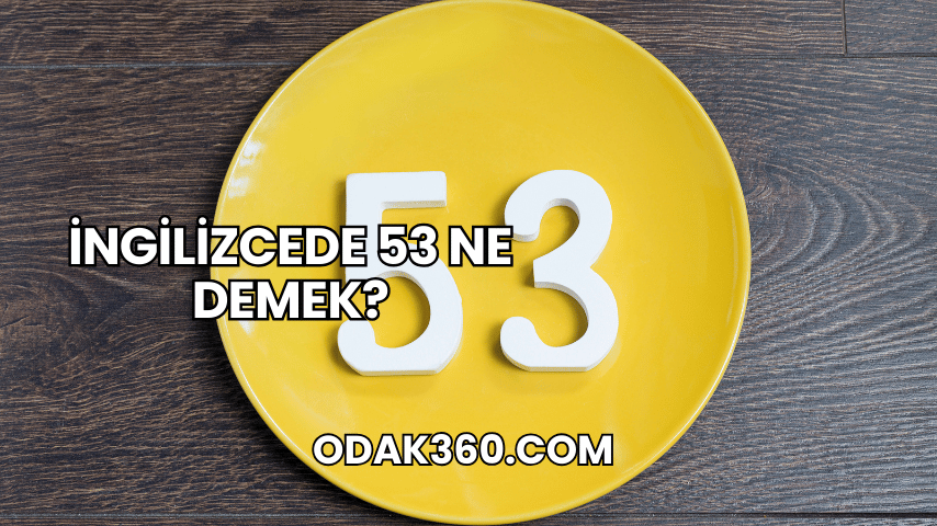 İngilizcede 53 Ne Demek?