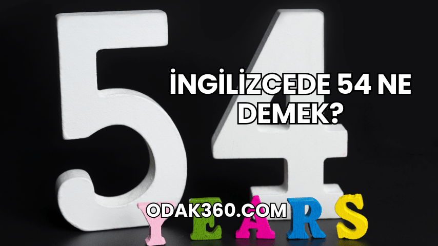 İngilizcede 54 Ne Demek?