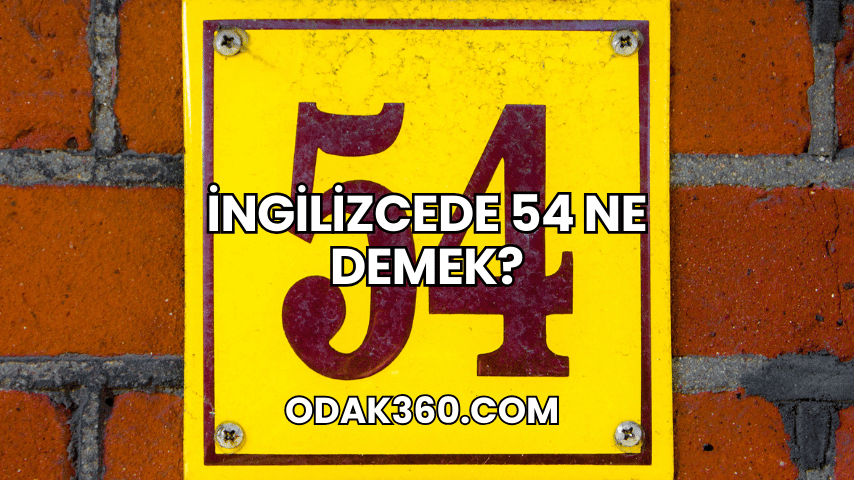 İngilizcede 54 Ne Demek?