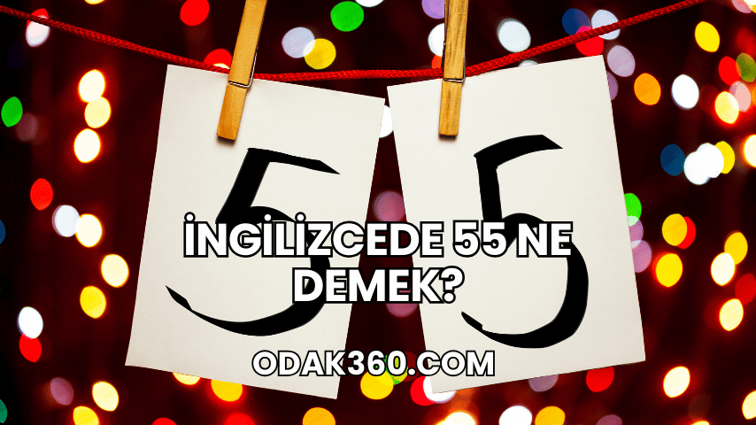 İngilizcede 55 Ne Demek?